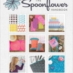 Spoonflower Handbook: A DIY Guide to Designing Fabric, Wallpaper, and Gift Wrap with 30+ Projects