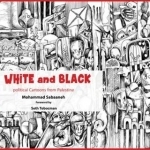 White &amp; Black: Political Cartoons from Palestine