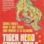 Tiger Head, Snake Tails: China Today, How it Got There and Why it Has to Change