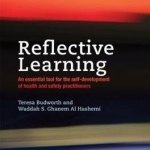 Reflective Learning: An Essential Tool for the Self-Development of Health and Safety Practitioners