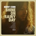 Shine on Rainy Day by Brent Cobb