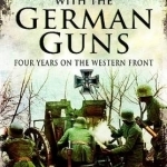 With the German Guns: Four Years on the Western Front