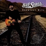 Greatest Hits by Bob Seger &amp; the Silver Bullet Band / Bob Seger