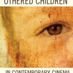 Lost and Othered Children in Contemporary Cinema