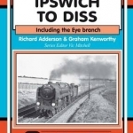 Ipswich to Diss: Including the Eye Branch