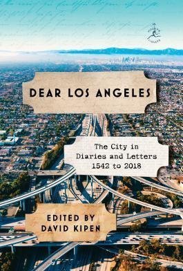 Dear Los Angeles: The City in Diaries and Letters, 1542 to 2018