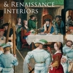 The Medieval and Renaissance Interiors