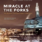 Miracle at the Forks: The Museum That Dares Make a Difference