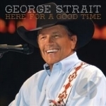 Here for a Good Time by George Strait