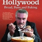 Paul Hollywood - Bread, Buns and Baking: The Unauthorised Biography of Britain&#039;s Best-loved Baker