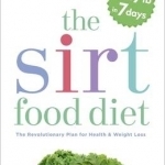 The SIRT Food Diet: The Revolutionary Plan for Health and Weight Loss