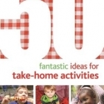 50 Fantastic Ideas for Take-Home Activities