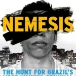 Nemesis: The Hunt for Brazil&#039;s Most Wanted Criminal