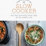 Slow Cooker: Fuss-Free and Tasty Recipe Ideas for the Modern Cook