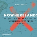 Nowherelands: An Atlas of Vanished Countries