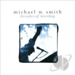 Decades of Worship by Michael W Smith