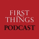 First Things Podcast