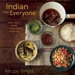 Indian for Everyone: The Home Cook&#039;s Guide to Traditional Favorites