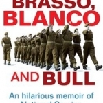 Brasso, Blanco &amp; Bull: An Hilarious Memoire of the National Service