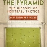 Inverting the Pyramid: The History of Football Tactics