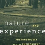 Nature and Experience: Phenomenology and the Environment