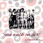 You Walk On Air by Caramel Snow