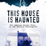 This House is Haunted: The Amazing Inside Story of the Enfield Poltergeist