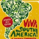 Viva South America!: A Journey Through a Surging Continent