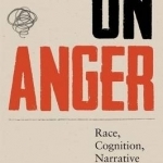 On Anger: Race, Cognition, Narrative