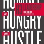 H3 Leadership: Be Humble. Stay Hungry. Always Hustle.