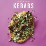 Posh Kebabs: Over 70 Recipes for Sensational Skewers and Chic Shawarmas