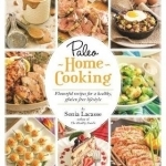 Paleo Home Cooking: Flavorful Recipes for a Healthy, Gluten-Free Lifestyle