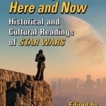 A Galaxy Here and Now: Historical and Cultural Readings of Star Wars