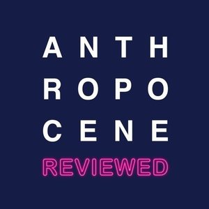 Anthropocene Reviewed 
