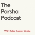 Parsha Podcast - By Rabbi Yaakov Wolbe