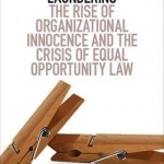 Discrimination Laundering: The Rise of Organizational Innocence and the Crisis of Equal Opportunity Law