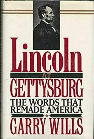 Lincoln at Gettysburg: The Words That Remade America