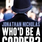 Who&#039;d be a Copper?: Thirty Years a Frontline British Cop