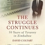 The Struggle Continues: 50 Years of Tyranny in Zimbabwe