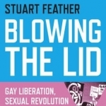 Blowing the Lid: Gay Liberation, Sexual Revolution and Radical Queens