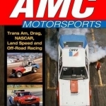 The History of AMC Motorsports: Trans-Am, Drag, Nascar, Land Speed and off-Road Racing