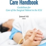 The Surgical Critical Care Handbook: Guidelines for Care of the Surgical Patient in the ICU
