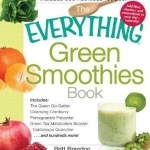 The Everything Green Smoothies Book: Includes the Green Go-Getter, Cleansing Cranberry, Pomegranate Preventer, Green Tea Metabolism Booster, Cantaloupe Quencher, and Hundreds More!