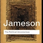 The Political Unconscious: Narrative as a Socially Symbolic Act