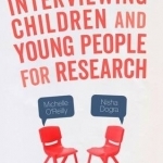 Interviewing Children and Young People for Research: A Practical Guide