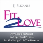 Fit 2 Love Podcast Show with JJ Flizanes (Audio only)