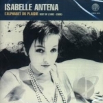 L&#039;Alphabet Du Plaisir: Best Of 1982 - 2005 by Isabelle Antena