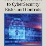 The Complete Guide to Cybersecurity Risks and Controls