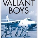 Valiant Boys: True Stories from the Operators of the UK&#039;s First Four-Jet Bomber