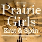 Prairie Girls Knit &amp; Spin